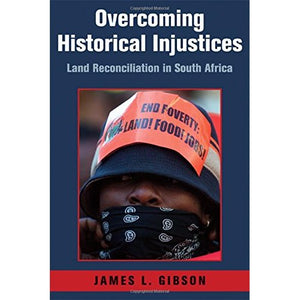 Overcoming Historical Injustices: Land Reconciliation in South Africa (Cambridge Studies in Public Opinion and Political Psychology)