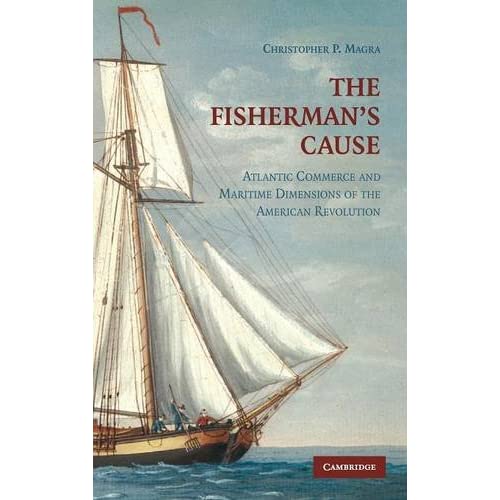 The Fisherman's Cause: Atlantic Commerce and Maritime Dimensions of the American Revolution