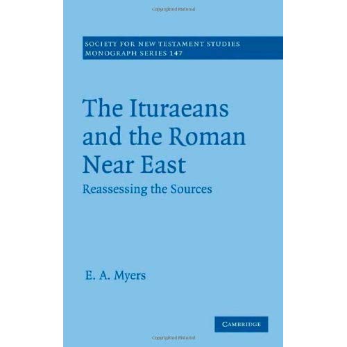The Ituraeans and the Roman Near East (Society for New Testament Studies Monograph Series)
