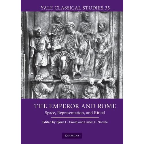 The Emperor and Rome: Space, Representation, and Ritual: 35 (Yale Classical Studies, Series Number 35)