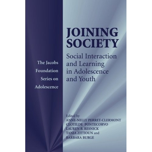 Joining Society: Social Interaction and Learning in Adolescence and Youth (The Jacobs Foundation Series on Adolescence)