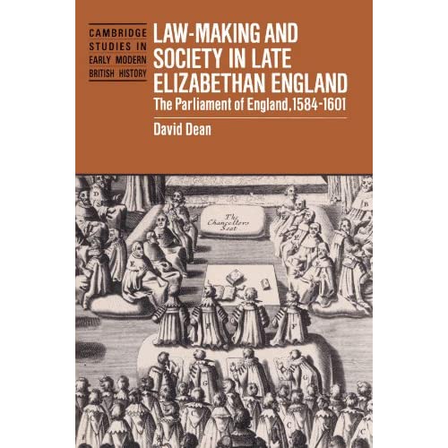 Law-Making and Society in Late Elizabethan England: The Parliament of England, 1584-1601 (Cambridge Studies in Early Modern British History)