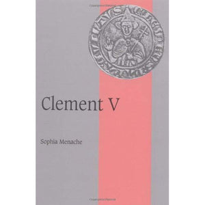Clement V (Cambridge Studies in Medieval Life and Thought: Fourth Series)