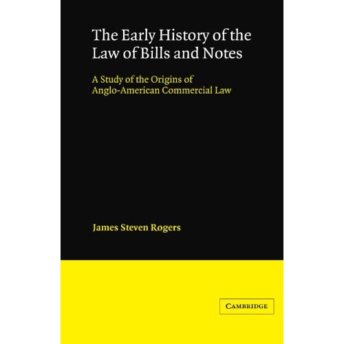 The Early History of the Law of Bills and Notes: A Study of the Origins of Anglo-American Commercial Law (Cambridge Studies in English Legal History)