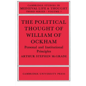 The Political Thought of William of Ockham (Cambridge Studies in Medieval Life and Thought: Third Series)