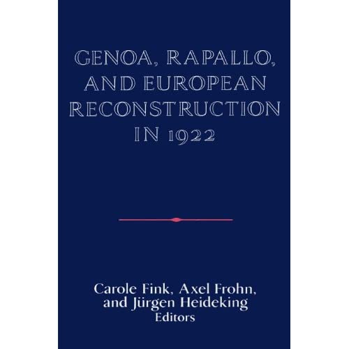 Genoa, Rapallo, and European Reconstruction in 1922 (Publications of the German Historical Institute)