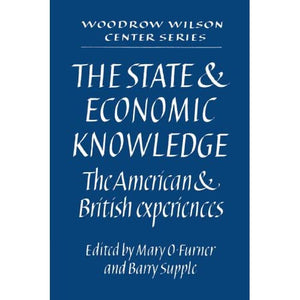 The State and Economic Knowledge: The American and British Experiences (Woodrow Wilson Center Press)