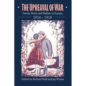 The Upheaval of War: Family, Work and Welfare in Europe, 1914-1918