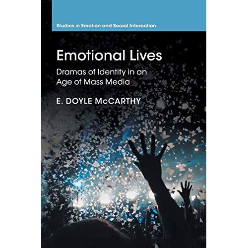 Emotional Lives: Dramas of Identity in an Age of Mass Media (Studies in Emotion and Social Interaction)