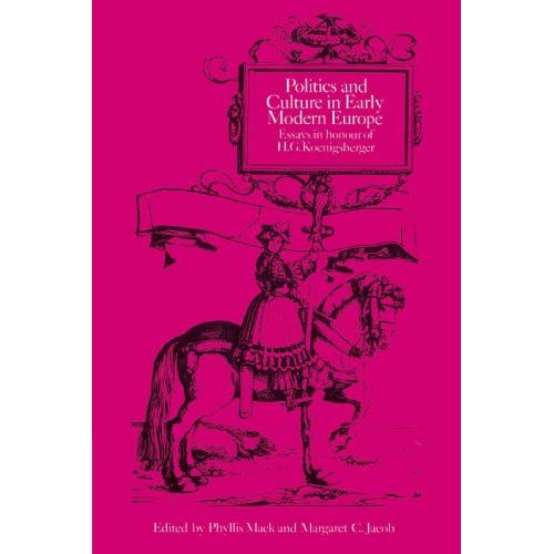 Politics and Culture in Early Modern Europe: Essays in Honour of H. G. Koenigsberger