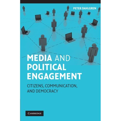 Media and Political Engagement: Citizens, Communication and Democracy (Communication, Society and Politics)