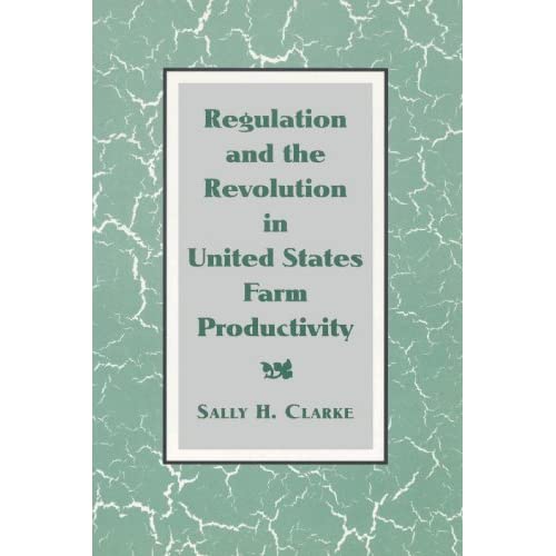 Regulation and the Revolution in United States Farm Productivity (Studies in Economic History and Policy: USA in the Twentieth Century)