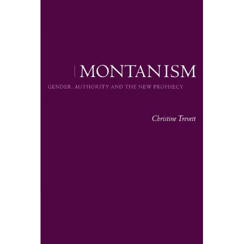 Montanism: Gender, Authority and the New Prophecy