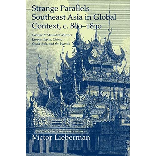 Strange Parallels: Volume 2, Mainland Mirrors: Europe, Japan, China, South Asia, and the Islands: Southeast Asia in Global Context, c.800–1830 (Studies in Comparative World History)