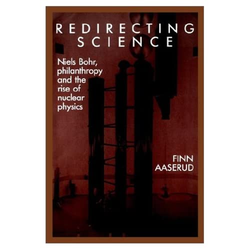 Redirecting Science: Niels Bohr, Philanthropy, and the Rise of Nuclear Physics