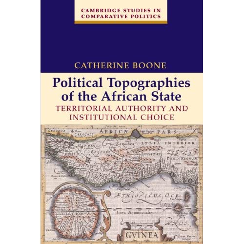 Political Topographies of the African State: Territorial Authority and Institutional Choice (Cambridge Studies in Comparative Politics)