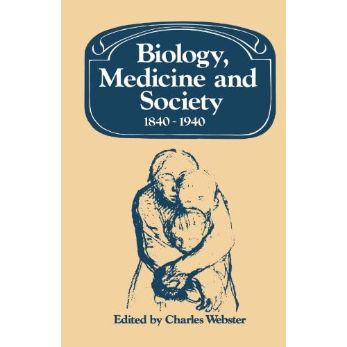 Biology, Medicine and Society 1840-1940 (Past and Present Publications)