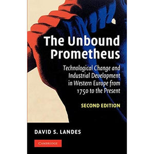 The Unbound Prometheus: Technological Change and Industrial Development in Western Europe from 1750 to the Present