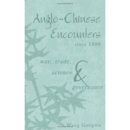 Anglo-Chinese Encounters since 1800: War, Trade, Science and Governance