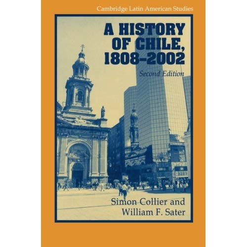 A History of Chile, 1808-2002 (Cambridge Latin American Studies, Series Number 82)