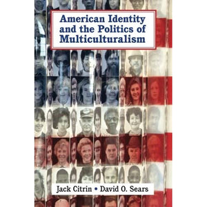 American Identity and the Politics of Multiculturalism (Cambridge Studies in Public Opinion and Political Psychology)