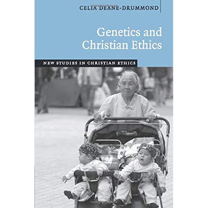 Genetics and Christian Ethics: 25 (New Studies in Christian Ethics, Series Number 25)