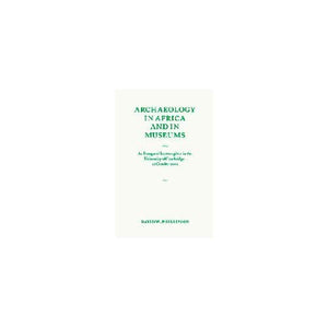 Archaeology in Africa and in Museums: An Inaugural Lecture given in the University of Cambridge, 22 October 2002