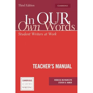 In Our Own Words, Third Edition, Teacher's Manual: Student Writers at Work (Cambridge Academic Writing Collection)