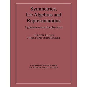 Symmetries, Lie Algebras and Representations: A Graduate Course for Physicists (Cambridge Monographs on Mathematical Physics)