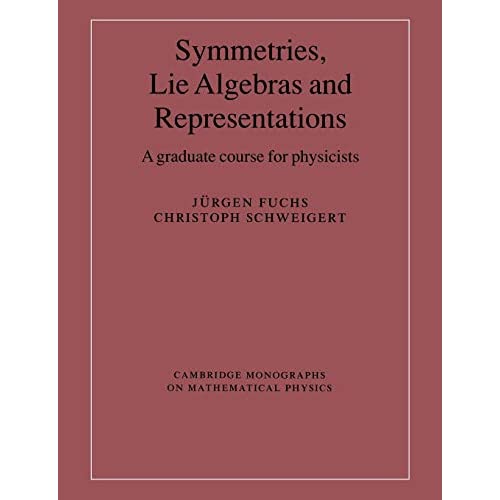 Symmetries, Lie Algebras and Representations: A Graduate Course for Physicists (Cambridge Monographs on Mathematical Physics)