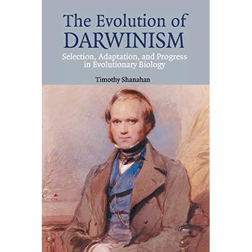 The Evolution of Darwinism: Selection, Adaptation and Progress in Evolutionary Biology