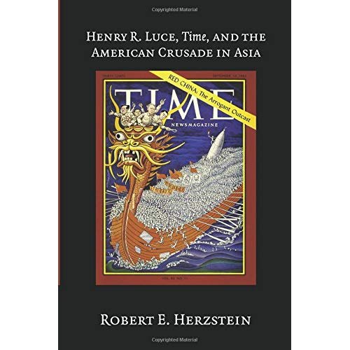 Henry R. Luce,Time, and the American Crusade in Asia