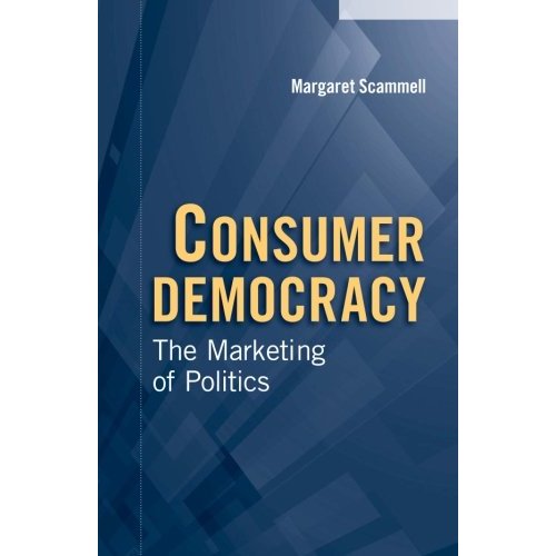 Consumer Democracy: The Marketing Of Politics (Communication, Society and Politics)