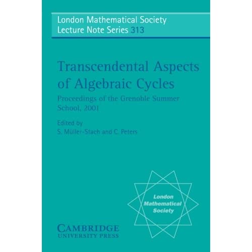 Transcendental Aspects of Algebraic Cycles: Proceedings of the Grenoble Summer School, 2001: 313 (London Mathematical Society Lecture Note Series, Series Number 313)