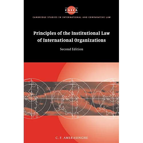Principles of the Institutional Law of International Organizations (Cambridge Studies in International and Comparative Law, Series Number 36)