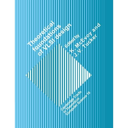Theoretical Foundations of VLSI Design: 10 (Cambridge Tracts in Theoretical Computer Science, Series Number 10)
