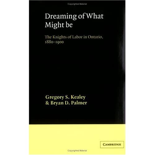 Dreaming of What Might Be: The Knights of Labor in Ontario, 1880-1900