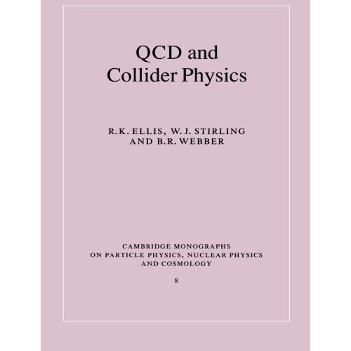 QCD and Collider Physics (Cambridge Monographs on Particle Physics, Nuclear Physics and Cosmology)