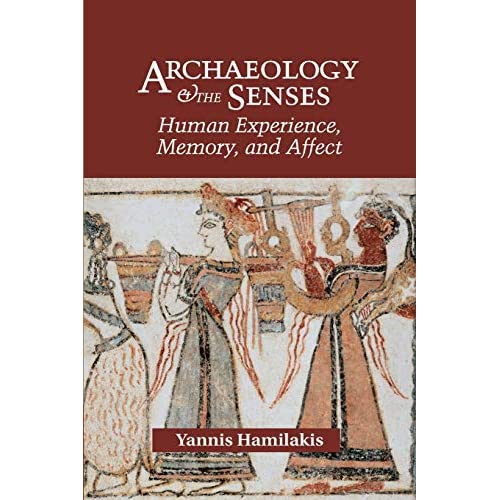 Archaeology and the Senses: Human Experience, Memory, and Affect (Topics in Contemporary Archaeology)