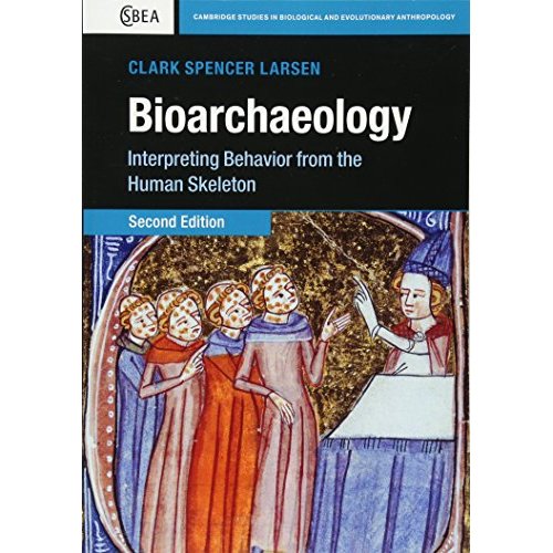 Bioarchaeology: Interpreting Behavior from the Human Skeleton (Cambridge Studies in Biological and Evolutionary Anthropology)