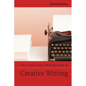 The Cambridge Introduction to Creative Writing (Cambridge Introductions to Literature)