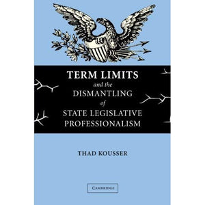 Term Limits and the Dismantling of State Legislative Professionalism