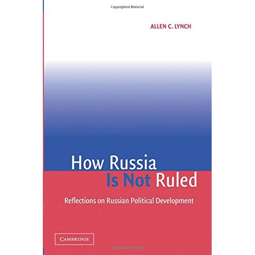 How Russia is Not Ruled: Reflections on Russian Political Development
