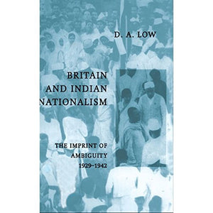 Britain and Indian Nationalism: The Imprint of Amibiguity 1929–1942