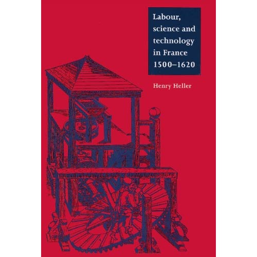 Labour, Science and Technology in France, 1500–1620 (Cambridge Studies in Early Modern History)
