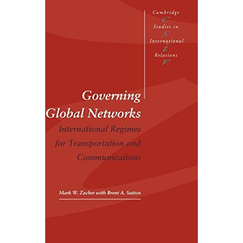 Governing Global Networks: International Regimes for Transportation and Communications: 44 (Cambridge Studies in International Relations, Series Number 44)