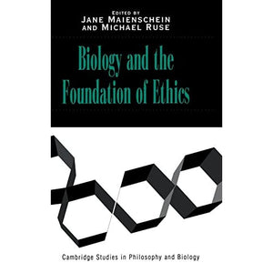 Biology and the Foundations of Ethics (Cambridge Studies in Philosophy & Biology) (Cambridge Studies in Philosophy and Biology)