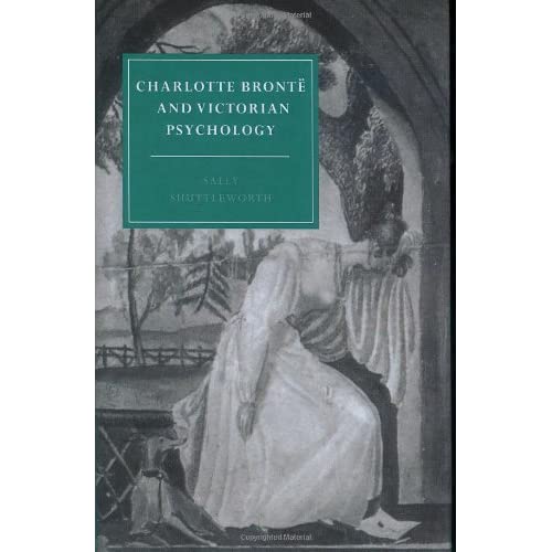 Charlotte Brontë and Victorian Psychology: 7 (Cambridge Studies in Nineteenth-Century Literature and Culture, Series Number 7)