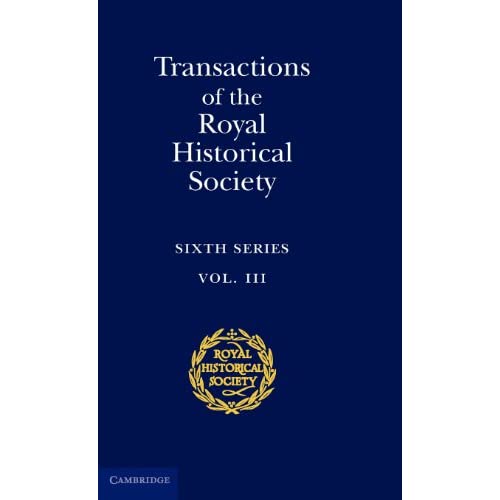 Transactions of the Royal Historical Society: Volume 3: Sixth Series (Royal Historical Society Transactions, Series Number 3)