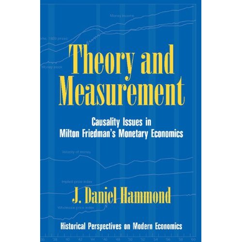 Theory and Measurement: Causality Issues in Milton Friedman's Monetary Economics (Historical Perspectives on Modern Economics)